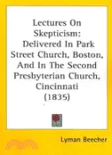 【三民網路書店】Lectures on Skepticism: Delivered in Park Street Church, Boston, and in the Second Presbyterian Church, Cincinnati 作者：Lyman Beecher