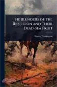 【三民網路書店】The Blunders of the Rebellion and Their Dead-sea Fruit 作者：T[homas] Worthington