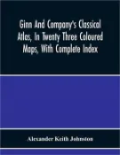 【三民網路書店】Ginn And Company'S Classical Atlas, In Twenty Three Coloured Maps, With Complete Index 作者：Alexander Keith Johnston