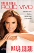 【三民網路書店】Vive Tu Vida Al Rojo Vivo/ Make Your Life Prime Time: Secretos Para Triunfar En Todo/ How to Have It All Without Losing Your Soul 作者：Maria Celeste Arraras