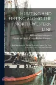 【三民網路書店】Hunting And Fishing Along The North-western Line: A Book Descriptive Of The Best Resorts In America For Deer, Bear, Goose, Duck, And Snipe Shooting 作者：William Bruce Leffingwell