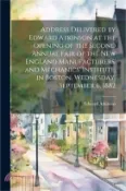 【三民網路書店】Address Delivered by Edward Atkinson at the Opening of the Second Annual Fair of the New England Manufacturers' and Mechanics' Institute, in Boston, W 作者：Edward Atkinson