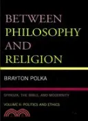 【三民網路書店】Between Philosophy and Religion:Spinoza, the Bible, and Modernity: Politics and Ethics 作者：Brayton Polka