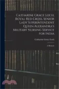 【三民網路書店】Catharine Grace Loch, Royal Red Cross, Senior Lady Superintendent Queen Alexandra's Military Nursing Service for India: A Memoir 作者：Catharine Grace Loch
