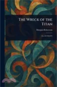 【三民網路書店】The Wreck of the Titan 作者：Morgan Robertson