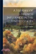 【三民網路書店】A History of French Influence in the United States 作者：Pseud Camillus