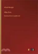 【三民網路書店】Alba d'oro: Dramma lirico in quattro atti 作者：Alfredo Morgigni