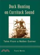 【三民網路書店】Duck Hunting on Currituck Sound ─ Tales from a Native Gunner 作者：Travis Morris