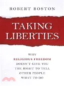 【三民網路書店】Taking Liberties ─ Why Religious Freedom Doesn't Give You the Right to Tell Other People What to Do 作者：Robert Boston