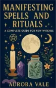 【三民網路書店】Manifesting Spells and Rituals: A Complete Guide for New Witches 作者：Aurora Vale