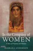 【三民網路書店】In the Company of Women: A Story of Perpetua and Felicitas 作者：Barbara Anderson