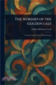【三民網路書店】The Worship of the Golden Calf 作者：Charles Sheldon French