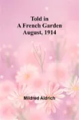 【三民網路書店】Told in a French Garden August, 1914 作者：Mildred Aldrich