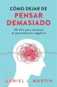 【三民網路書店】Cómo dejar de pensar demasiado: 30 días para eliminar el pensamiento negativo: domina tu mente y vive sin ansiedad 作者：Daniel J. Martin