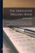 【三民網路書店】The Derivative Spelling-Book: Giving the Origin of Every Word From the Greek, Latin, Saxon, German, Teutonic, Dutch, French, Spanish, and Other Lang 作者：John Rowbotham