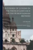 【三民網路書店】A Course of Lessons in the French Language on the Robertsonian Method: Intended for the Use of Persons Studying the Language Without a Teacher