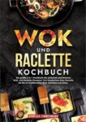 【三民網路書店】Wok und Raclette Kochbuch: Das große 2-in-1 Kochbuch mit einfachen und leckeren Wok- und Raclette-Rezepten. Von klassischem Käse-Raclette bis hin 作者：Vanessa Zimmermann