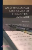 【三民網路書店】An Etymological Dictionary Of The Scottish Language: In Which The Words Are Explained In Their Different Senses, Authorized By The Names Of The Writer 作者：John Jamieson