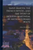 【三民網路書店】Saint-Martin, the French Mystic, and the Story of Modern Martinism, by Arthur Edward Waite 作者：Arthur Edward Waite