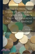 【三民網路書店】Tables Showing the Value of Silver and Gold, per Ounce Troy, at Different Degrees of Fineness 作者：&. Co Taylor