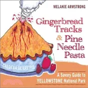 【三民網路書店】Ginger Bread Tracks & Pine Needle Pasta ─ A Savory Guide To Yellowstone National Park 作者：Melanie Armstrong