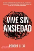 【三民網路書店】Vive Sin Ansiedad: Deja de Sobrepensar, Controla tu Ira, Maneja tus Emociones y Descubre Cómo Vivir con Paz Mental, Plenitud y Equilibrio Emocional 作者：Robert Clear