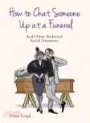 【三民網路書店】How to Chat Someone Up at a Funeral ― And Other Awkward Social Situations 作者：Mark Leigh