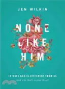【三民網路書店】None Like Him ─ 10 Ways God Is Different from Us (And Why That's a Good Thing) 作者：Jen Wilkin