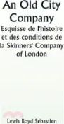 【三民網路書店】An Old City Company A Sketch of the History and Conditions of the Skinners' Company of London 作者：Lewis Boyd Sébastien