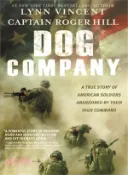 【三民網路書店】Dog Company ― A True Story of American Soldiers Abandoned by Their High Command 作者：Lynn Vincent; Roger Hill