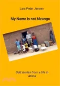 【三民網路書店】My Name is not Mzungu: Odd stories from a life in Africa 作者：Lars Peter Jensen