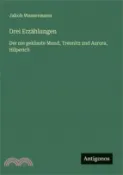 【三民網路書店】Drei Erzählungen: Der nie geküsste Mund, Treunitz und Aurora, Hilperich 作者：Jakob Wassermann