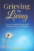【三民網路書店】Grieving the Living: Coping with Grief and Loss While Loving Someone with Dementia 作者：Nadia Wells