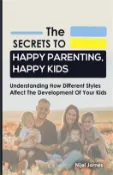 【三民網路書店】The Secrets to Happy Parenting, Happy Kids: Understanding How Different Styles Affect The Development Of Your Kids 作者：Nijel James