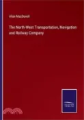 【三民網路書店】The North-West Transportation, Navigation and Railway Company 作者：Allan Macdonell