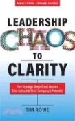 【三民網路書店】Leadership Chaos to Clarity: Five Strategic Steps Great Leaders Take to Unlock Their Company's Potential 作者：Tim Rowe