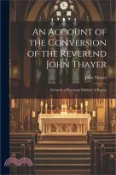 【三民網路書店】An Account of the Conversion of the Reverend John Thayer: Formerly a Protestant Minister of Boston 作者：John Thayer