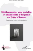 【三民網路書店】Médicaments, eau potable et dispositifs d'hygiène en Côte d'Ivoire: Gestion des crises socio-sanitaires 作者：DIMI Théodore Doudou