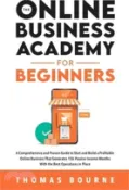 【三民網路書店】The Online Business Academy for Beginners: A Comprehensive and Proven Guide to Start and Build a Profitable Company That Generates 15k Passive Income 作者：Thomas Bourne