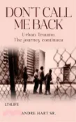 【三民網路書店】Don't Call Me Back: Urban Trauma The Journey Continues 作者：Andre Hart Sr.