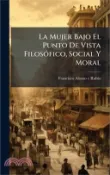【三民網路書店】La Mujer Bajo El Punto De Vista FilosÃ3fico, Social Y Moral