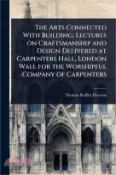 【三民網路書店】The Arts Connected With Building; Lectures on Craftsmanship and Design Delivered at Carpenters Hall, London Wall for the Worshipful Company of Carpent 作者：Thomas Raffles Davison
