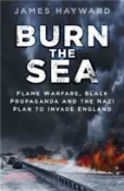 【三民網路書店】Burn the Sea ― Flame Warfare, Black Propaganda and the Nazi Plan to Invade England 作者：James Hayward