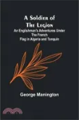 【三民網路書店】A Soldier of the Legion;An Englishman's Adventures Under the French Flag in Algeria and Tonquin 作者：George Manington