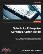 【三民網路書店】Splunk 9.x Enterprise Certified Admin Guide: Ace the Splunk Enterprise Certified Admin exam with the help of this comprehensive prep guide 作者：Srikanth Yarlagadda
