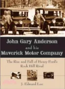 【三民網路書店】John Gary Anderson and His Maverick Motor Company ― The Rise and Fall of Henry Ford's Rock Hill Rival 作者：J. Edward Lee