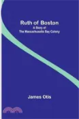 【三民網路書店】Ruth of Boston: A Story of the Massachusetts Bay Colony 作者：James Otis