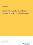 【三民網路書店】Reports of the Executive Committee and Treasurer of the New York Bridge Company 作者：Anonymous