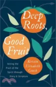 【三民網路書店】Deep Roots, Good Fruit: Seeing the Fruit of the Spirit Through Story & Scripture 作者：Kristin Elizabeth Couch
