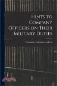 【三民網路書店】Hints to Company Officers on Their Military Duties 作者：Christopher Columbus Andrews